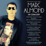Marc Almond is delighted to announce his rescheduled tour dates for October 2022 adding extra dates in Liverpool, Buxton, York and Cambridge